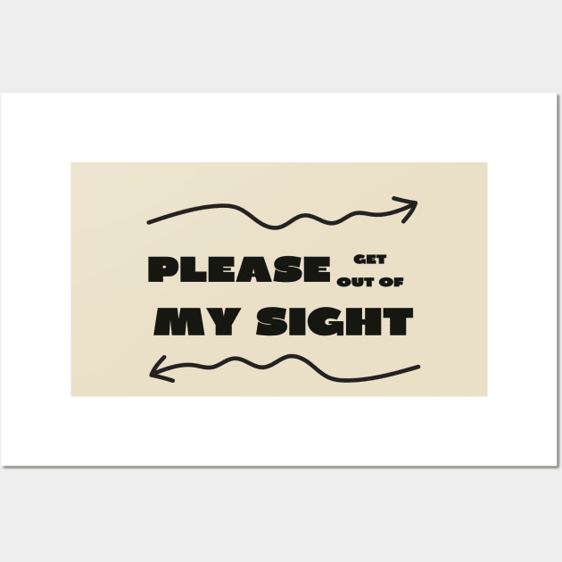 Please get out of my sight Wall Art by IOANNISSKEVAS